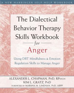 Cover of the book The Dialectical Behavior Therapy Skills Workbook for Anger by Emily Sandoz, PhD, Kelly G. Wilson, PhD, Troy DuFrene
