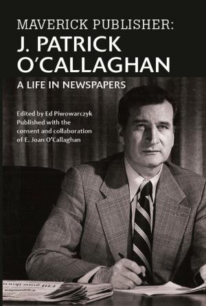 Cover of Maverick Publisher: J. Patrick O'Callaghan, A Life in Newspapers