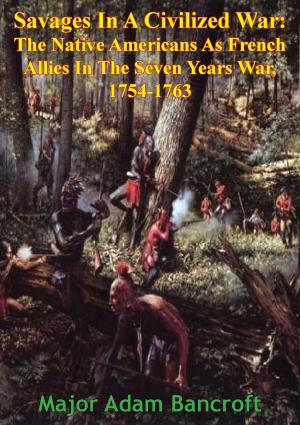 Cover of the book Savages In A Civilized War: The Native Americans As French Allies In The Seven Years War, 1754-1763 by Leander Stillwell