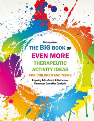 Cover of the book The Big Book of EVEN MORE Therapeutic Activity Ideas for Children and Teens by Kathleen Lane, Trevor Clark, Elaine Keane, Debra Costley