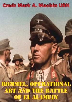 Cover of the book Rommel, Operational Art And The Battle Of El Alamein by Major Timothy A. Veeder