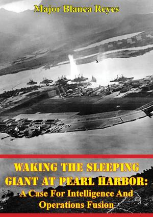 Cover of the book Waking The Sleeping Giant At Pearl Harbor: A Case For Intelligence And Operations Fusion by General Erich von Falkenhayn