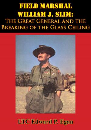 Book cover of Field Marshal William J. Slim: The Great General and the Breaking of the Glass Ceiling