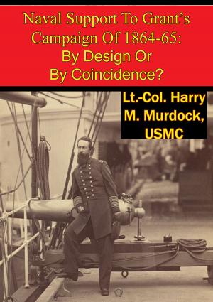Cover of the book Naval Support To Grant’s Campaign Of 1864-65: By Design Or By Coincidence? by Cdr David M. Kapaun Jr. USN