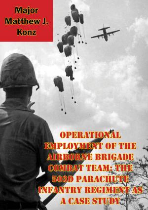 Cover of the book Operational Employment Of The Airborne Brigade Combat Team: The 503d Parachute Infantry Regiment As A Case Study by General Erich von Falkenhayn