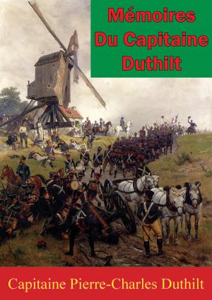 Cover of the book Mémoires Du Capitaine Duthilt by General Freiherr (Baron) Friedrich Karl Ferdinand von Müffling