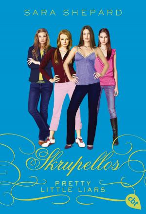 Cover of the book Pretty Little Liars - Skrupellos by Katja Reider, Constantin Kilian