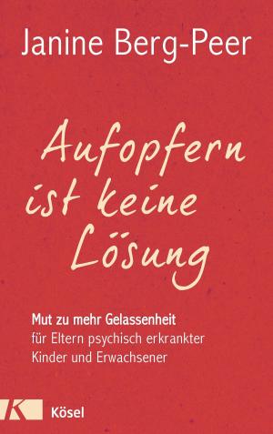 Cover of the book Aufopfern ist keine Lösung by Till Bastian