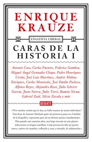 Cover of the book Caras de la historia I (Ensayista liberal 2) by José Gil Olmos