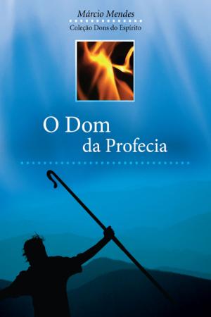 Cover of the book O Dom da Profecia by Adriano Gonçalves, Letícia Gonçalves