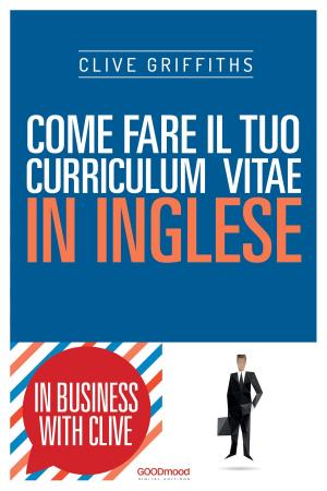 Cover of the book Come fare il tuo curriculum vitae in inglese by Clive Griffiths