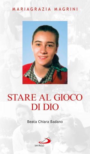 Cover of the book Stare al gioco di Dio. Beata Chiara Badano by Paolo Curtaz
