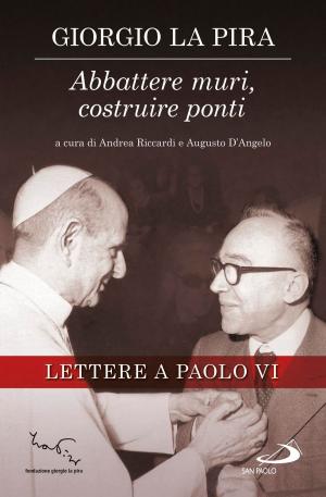 Cover of the book Abbattere muri, costruire ponti. Lettere a Paolo VI by Martin Buber