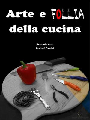 Cover of the book Arte e follia della cucina by Raymundo Ramirez