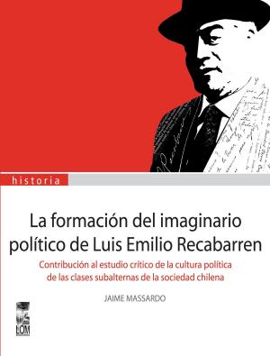 Cover of the book La formación del imaginario político de Luis Emilio Recabarren by Jaime Casas