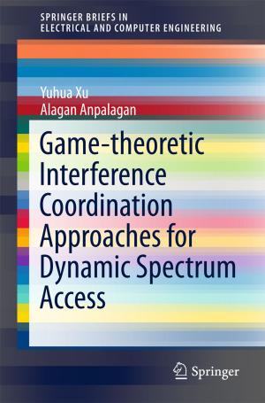 Cover of the book Game-theoretic Interference Coordination Approaches for Dynamic Spectrum Access by I Gede Mahatma Yuda Bakti, Tri Widianti, Tri Rakhmawati, Nidya Judhi Astrini, Sik Sumaedi, Medi Yarmen