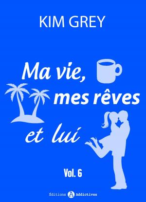 Book cover of Ma vie, mes rêves et lui 6