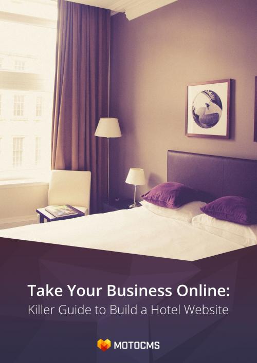 Cover of the book Take Your Business Online: Killer Guide to Build a Hotel Website by Tina Zennand, MotoCMS.com