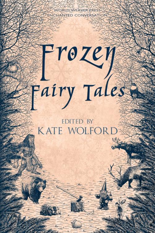 Cover of the book Frozen Fairy Tales by Kate Wolford, J. Patrick Pazdziora, Lissa Sloan, Christina Ruth Johnson, Steven Grimm, Lissa Marie Redmond, Tina Anton, Charity Tahmaseb, Aimee Ogden, Anna Salonen, Amanda Bergloff, Alison McBain, Rowan Lindstrom, L.A. Christensen, David Turnbul, Gavin Bradley, World Weaver Press