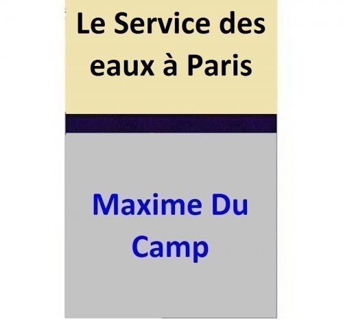 Cover of the book Le Service des eaux à Paris by Maxime Du Camp, Maxime Du Camp