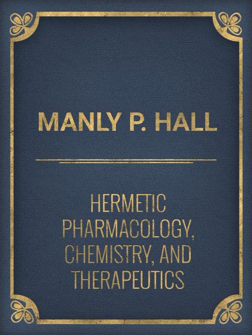 Cover of the book Hermetic Pharmacology, Chemistry, and Therapeutics by Manly P. Hall, Media Galaxy