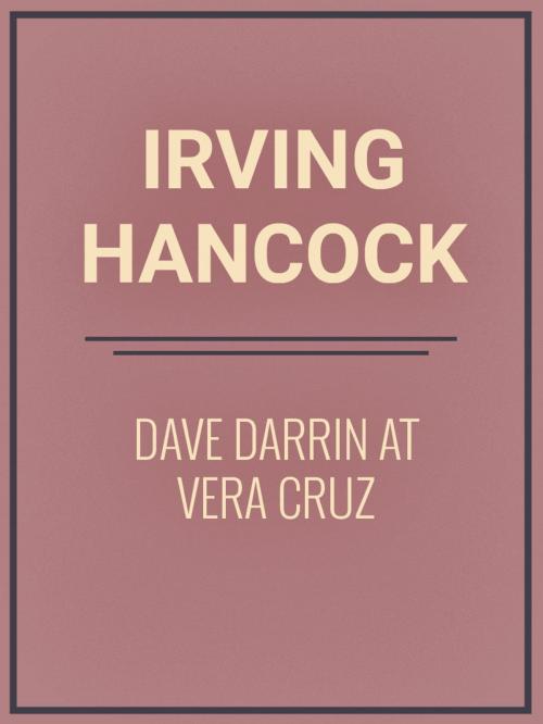 Cover of the book Dave Darrin at Vera Cruz by Irving Hancock, Media Galaxy