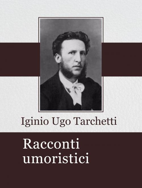 Cover of the book Racconti umoristici by Iginio Ugo Tarchetti, Media Galaxy