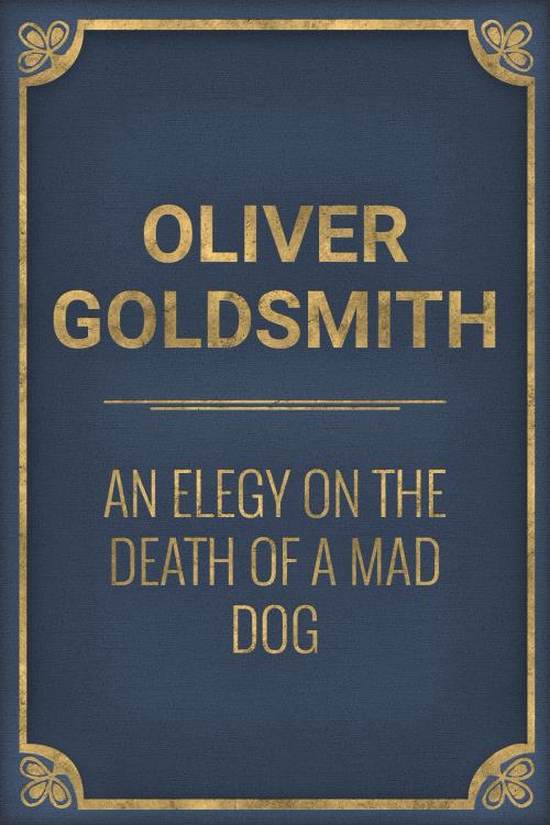 Cover of the book An Elegy on the Death of a Mad Dog by Oliver Goldsmith, Media Galaxy