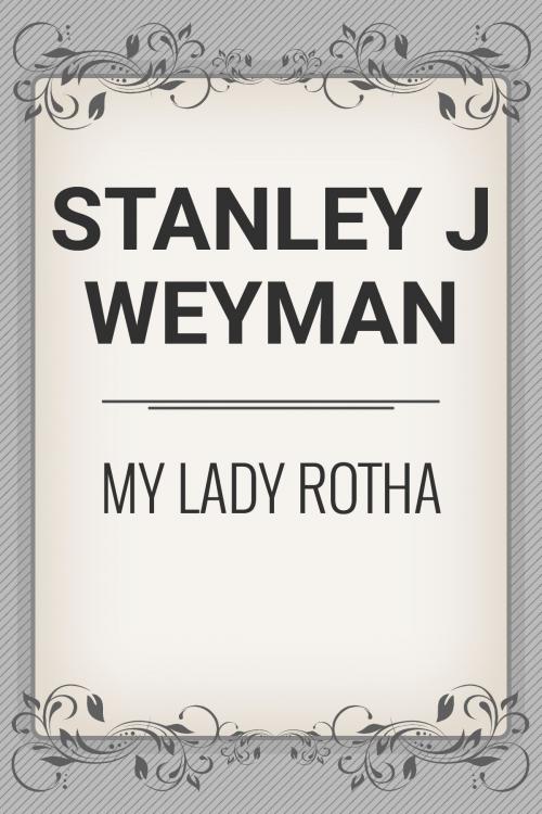 Cover of the book My Lady Rotha by Stanley J. Weyman, Media Galaxy