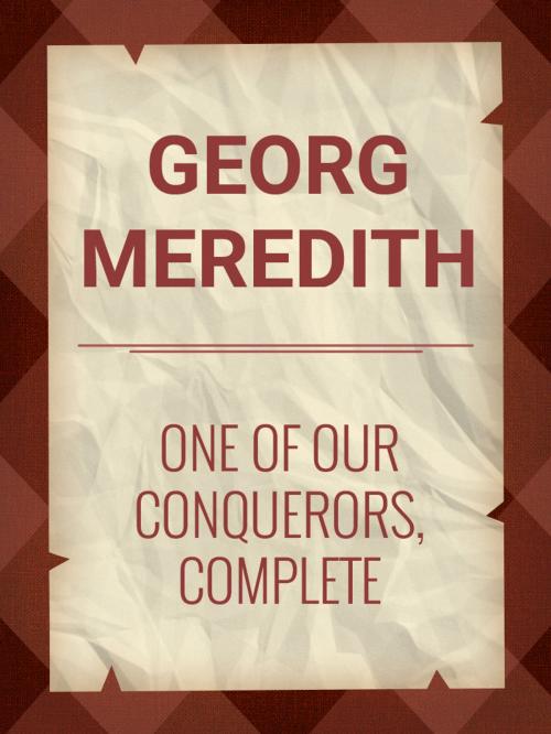 Cover of the book One of Our Conquerors, Complete by George Meredith, Media Galaxy