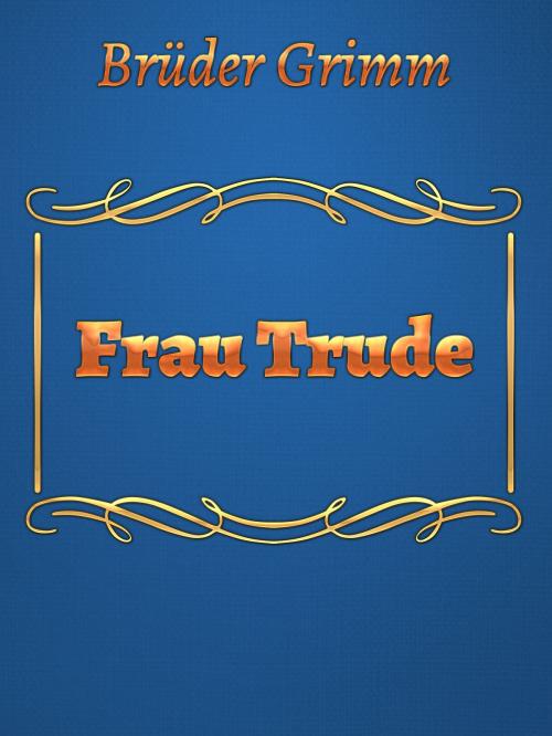 Cover of the book Frau Trude by Brüder Grimm, Media Galaxy