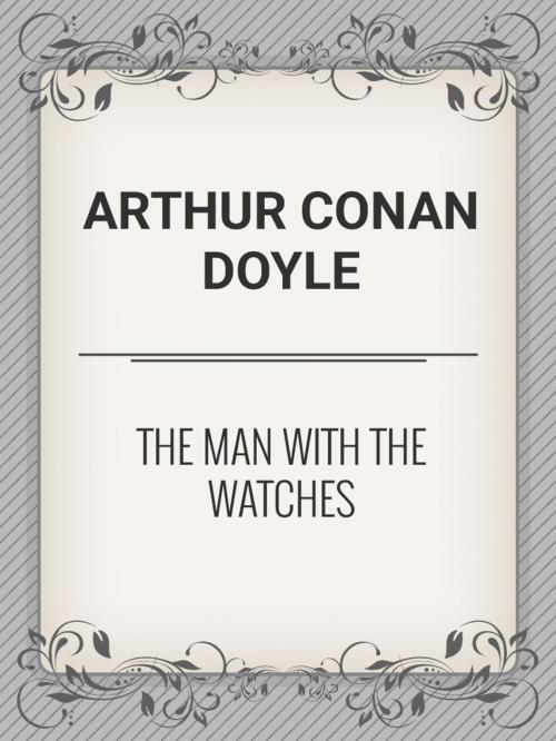 Cover of the book The Man with the Watches by Arthur Conan Doyle, Media Galaxy