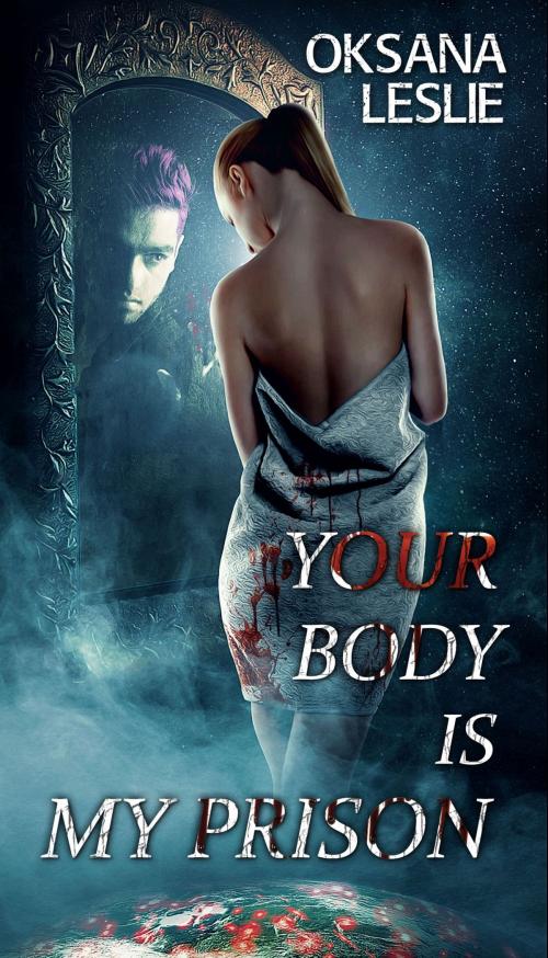 Cover of the book Your Body is My Prison by Oksana Leslie, Oksana Leslie