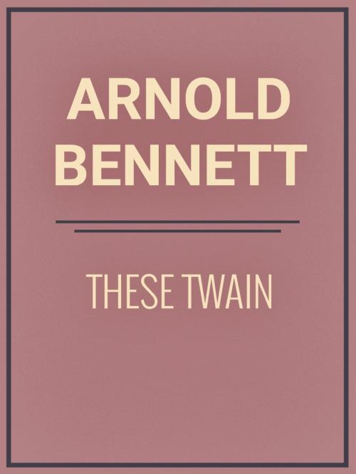 Cover of the book These Twain by Arnold Bennett, Media Galaxy