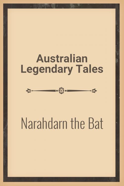 Cover of the book Narahdarn the Bat by Australian Legendary Tales, Media Galaxy