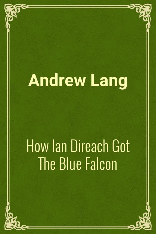 Cover of the book How Ian Direach Got The Blue Falcon by Andrew Lang, Media Galaxy