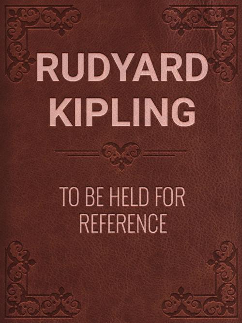 Cover of the book TO BE HELD FOR REFERENCE by Rudyard Kipling, Media Galaxy