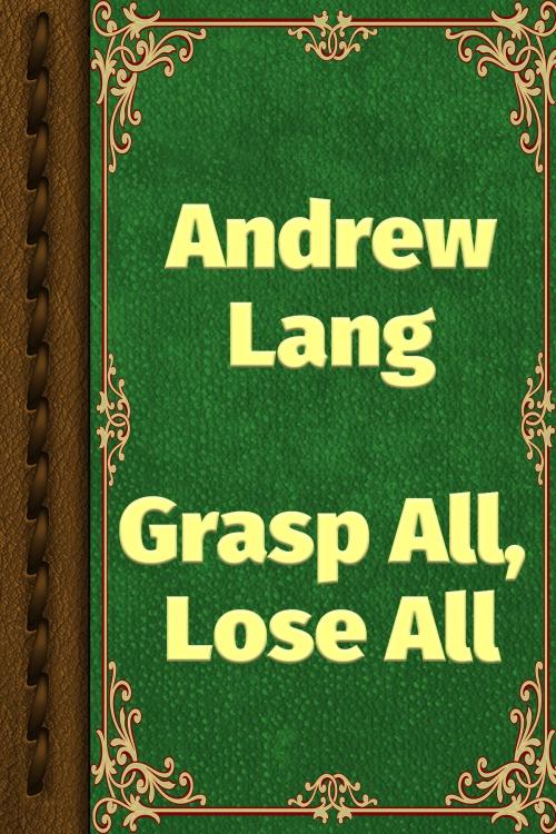 Cover of the book Grasp All, Lose All by Andrew Lang, Media Galaxy