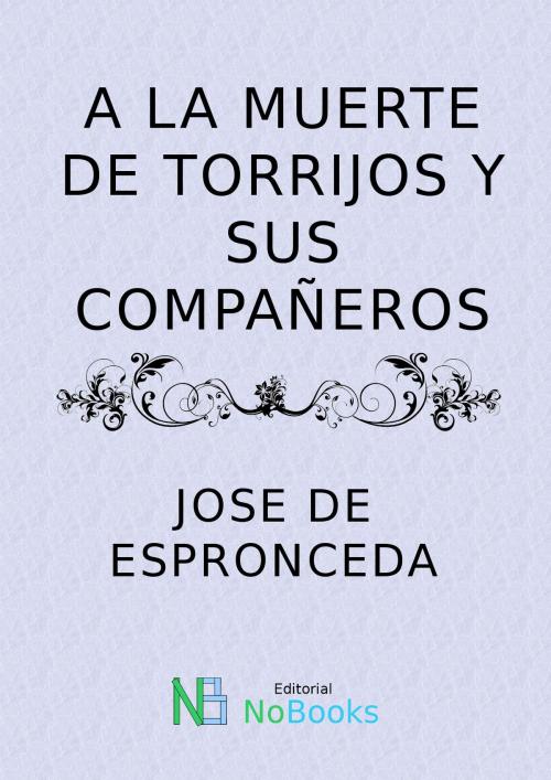 Cover of the book A la muerte de Torrijos y sus compañeros by Jose de Espronceda, NoBooks Editorial