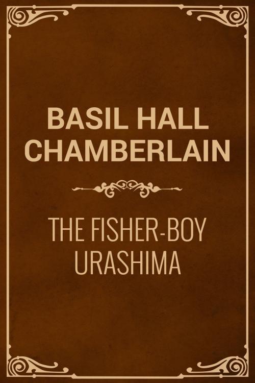 Cover of the book The Fisher-Boy Urashima by Basil Hall Chamberlain, Media Galaxy