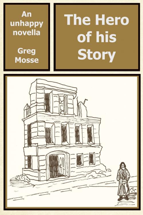 Cover of the book The Hero of his Story by Greg Mosse, Mosse Associates Ltd