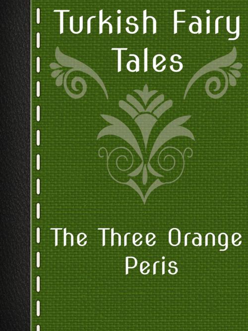 Cover of the book The Three Orange Peris by Turkish Fairy Tales, Media Galaxy