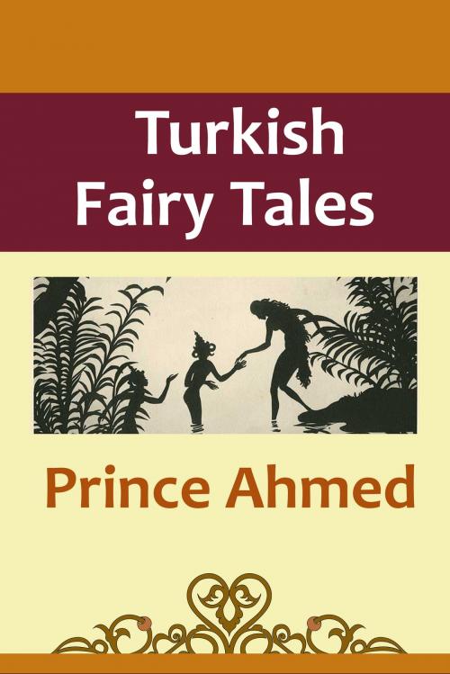 Cover of the book Prince Ahmed by Turkish Fairy Tales, Media Galaxy