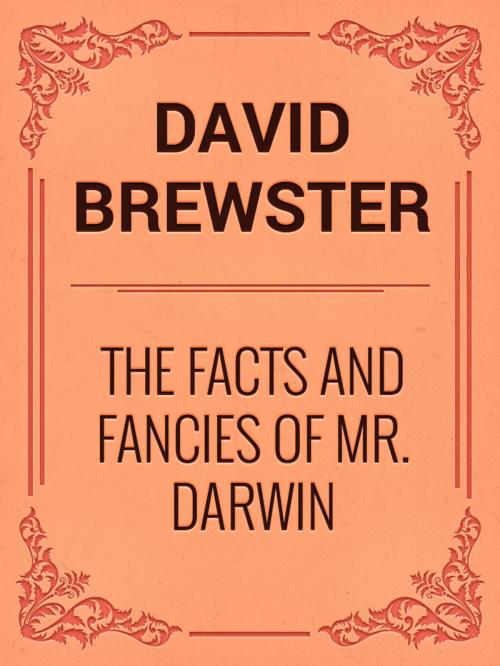 Cover of the book The Facts and Fancies of Mr. Darwin by David Brewster, Media Galaxy