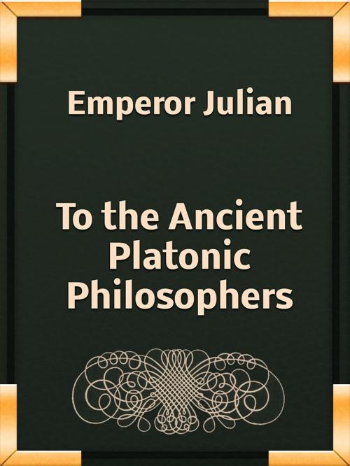 Cover of the book To the Ancient Platonic Philosophers by Emperor Julian, Media Galaxy