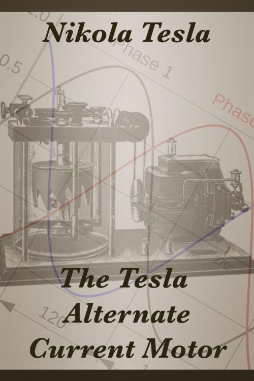 Cover of the book The Tesla Alternate Current Motor by Nikola Tesla, Media Galaxy