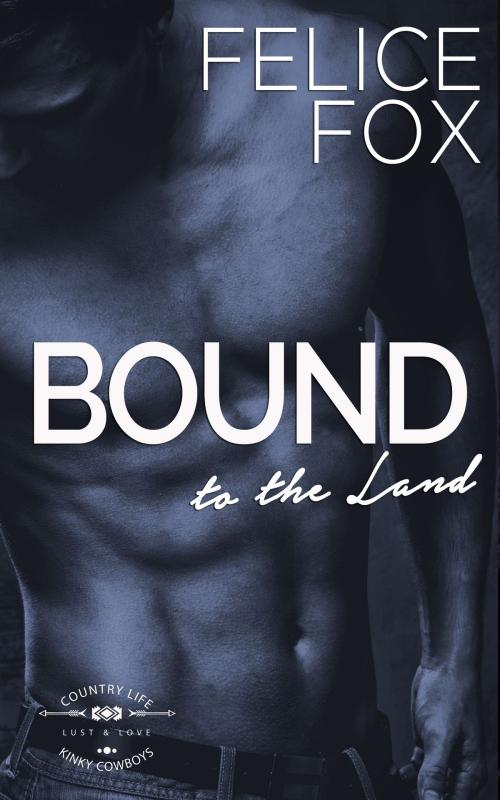 Cover of the book Bound to the Land by Felice Fox, M. Scribes Press