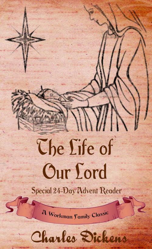 Cover of the book The Life of Our Lord by Workman Family Classics, Charles Dickens, pd workman