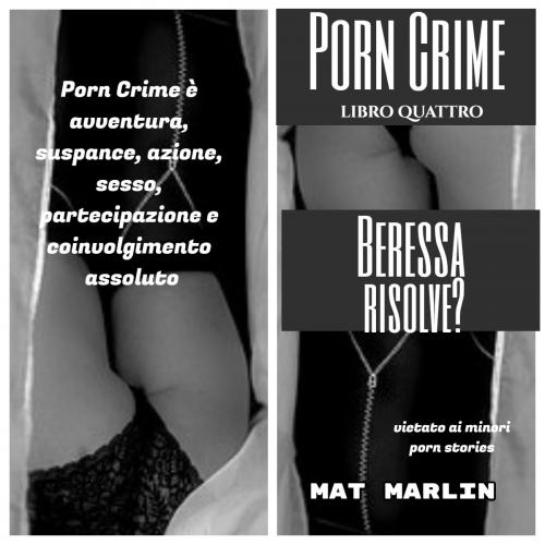Cover of the book Porn Crime: Beressa risolve? (porn stories) by Mat Marlin, Mat Marlin