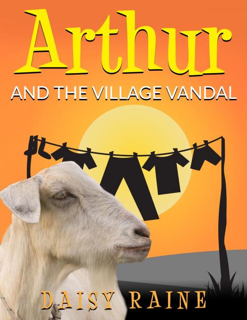 Cover of the book Arthur and the village vandal by Daisy Raine, Daisy Raine